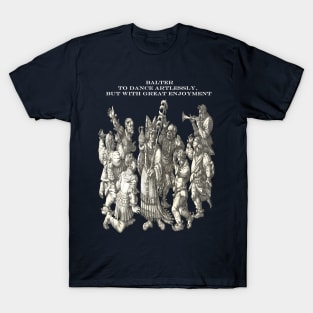 Balter To Dance Artlessly But With Great Enjoyment T-Shirt